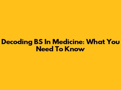 Decoding BS In Medicine: What You Need To Know