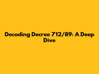 Decoding Decree 712/89: A Deep Dive