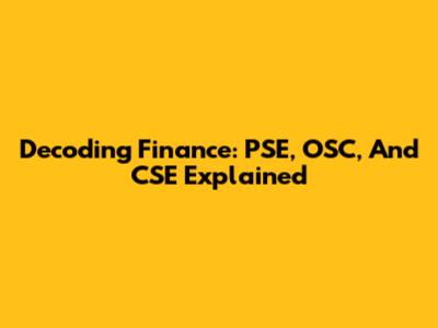 Decoding Finance: PSE, OSC, And CSE Explained