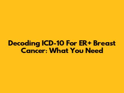 Decoding ICD-10 For ER+ Breast Cancer: What You Need