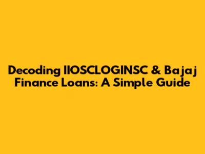Decoding IIOSCLOGINSC & Bajaj Finance Loans: A Simple Guide