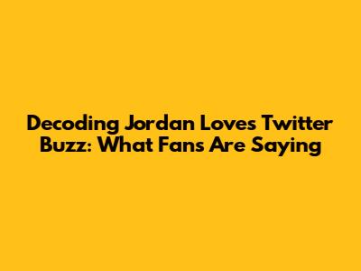 Decoding Jordan Love's Twitter Buzz: What Fans Are Saying