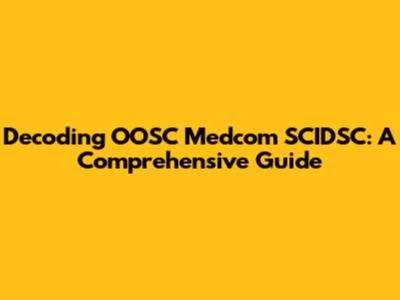 Decoding OOSC Medcom SCIDSC: A Comprehensive Guide