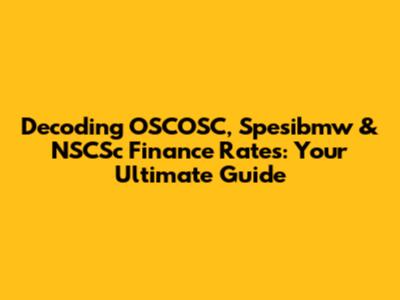 Decoding OSCOSC, Spesibmw & NSCSc Finance Rates: Your Ultimate Guide