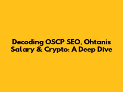 Decoding OSCP SEO, Ohtani's Salary & Crypto: A Deep Dive