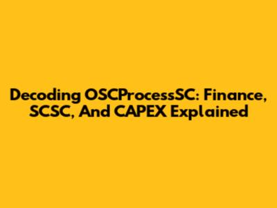 Decoding OSCProcessSC: Finance, SCSC, And CAPEX Explained
