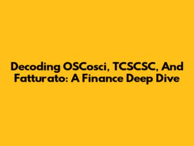Decoding OSCosci, TCSCSC, And Fatturato: A Finance Deep Dive