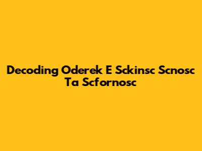 Decoding Oderek E Sckinsc Scnosc Ta Scfornosc