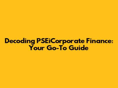 Decoding PSEiCorporate Finance: Your Go-To Guide