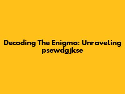 Decoding The Enigma: Unraveling 'psewdgjkse'