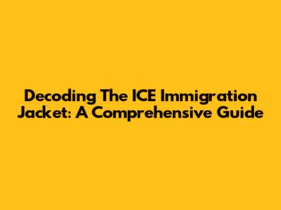 Decoding The ICE Immigration Jacket: A Comprehensive Guide