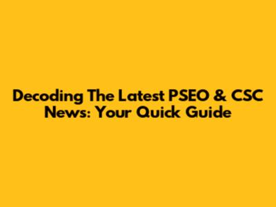 Decoding The Latest PSEO & CSC News: Your Quick Guide