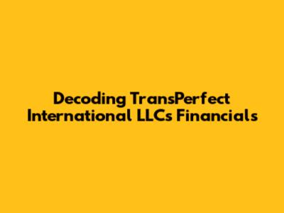 Decoding TransPerfect International LLC's Financials