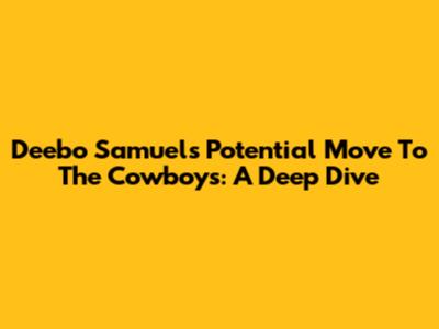 Deebo Samuel's Potential Move To The Cowboys: A Deep Dive