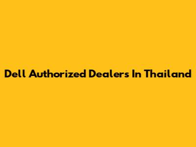 Dell Authorized Dealers In Thailand