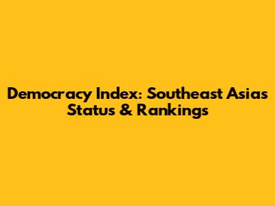 Democracy Index: Southeast Asia's Status & Rankings