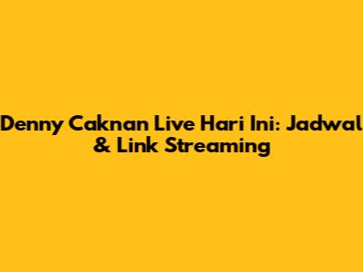 Denny Caknan Live Hari Ini: Jadwal & Link Streaming