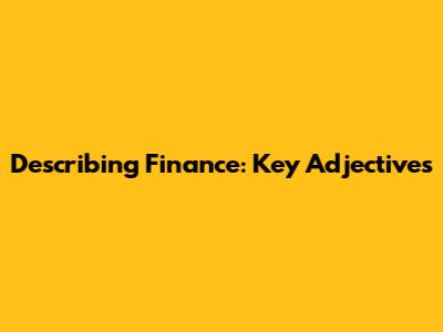 Describing Finance: Key Adjectives
