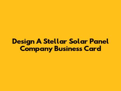 Design A Stellar Solar Panel Company Business Card