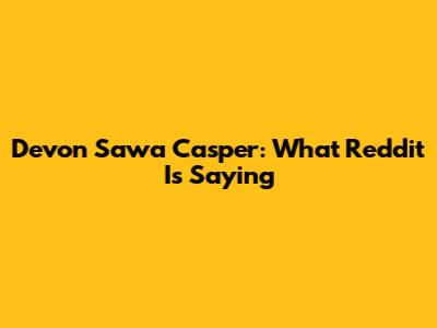 Devon Sawa Casper: What Reddit Is Saying