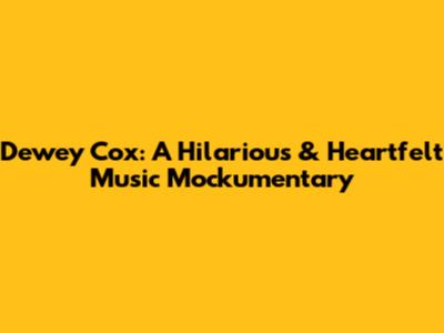 Dewey Cox: A Hilarious & Heartfelt Music Mockumentary