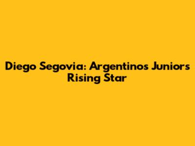 Diego Segovia: Argentinos Juniors' Rising Star