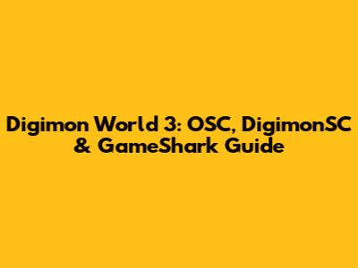Digimon World 3: OSC, DigimonSC & GameShark Guide
