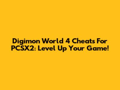 Digimon World 4 Cheats For PCSX2: Level Up Your Game!