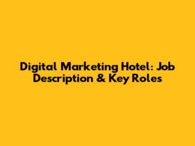 Digital Marketing Hotel: Job Description & Key Roles