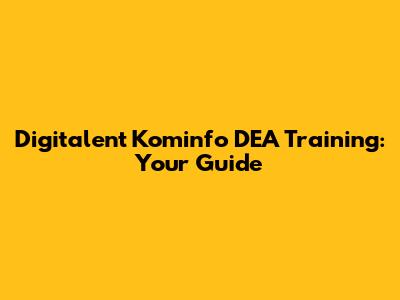 Digitalent Kominfo DEA Training: Your Guide
