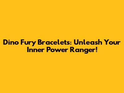 Dino Fury Bracelets: Unleash Your Inner Power Ranger!