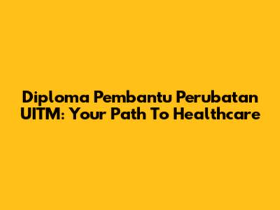 Diploma Pembantu Perubatan UITM: Your Path To Healthcare