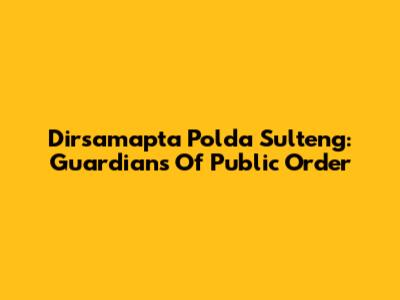 Dirsamapta Polda Sulteng: Guardians Of Public Order