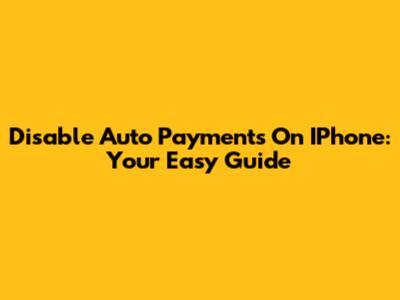 Disable Auto Payments On IPhone: Your Easy Guide