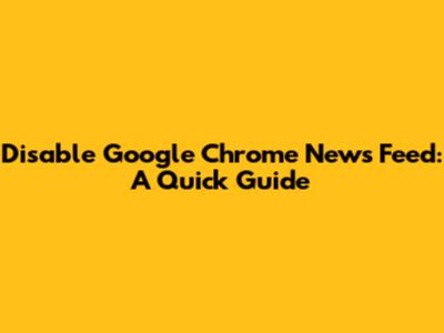 Disable Google Chrome News Feed: A Quick Guide