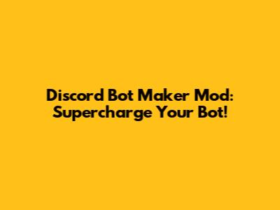 Discord Bot Maker Mod: Supercharge Your Bot!