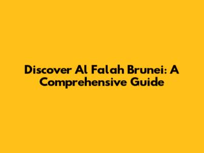 Discover Al Falah Brunei: A Comprehensive Guide