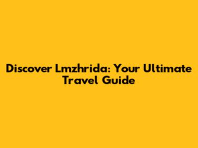 Discover Lmzhrida: Your Ultimate Travel Guide