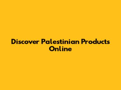 Discover Palestinian Products Online