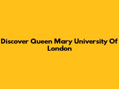 Discover Queen Mary University Of London