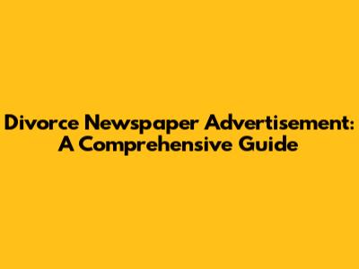Divorce Newspaper Advertisement: A Comprehensive Guide