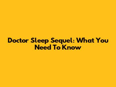 Doctor Sleep Sequel: What You Need To Know