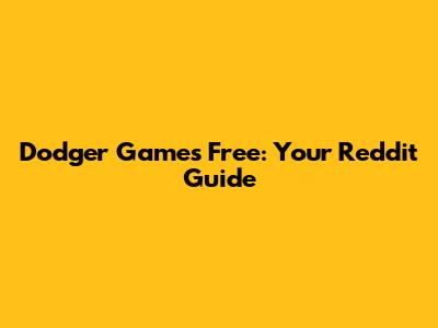 Dodger Games Free: Your Reddit Guide