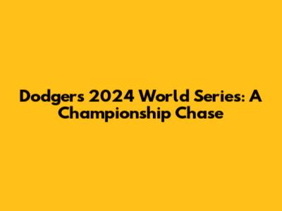 Dodgers 2024 World Series: A Championship Chase