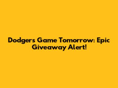Dodgers Game Tomorrow: Epic Giveaway Alert!