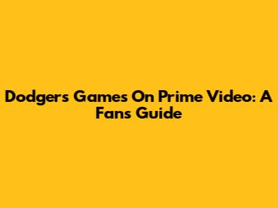 Dodgers Games On Prime Video: A Fan's Guide