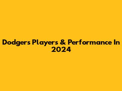 Dodgers Players & Performance In 2024