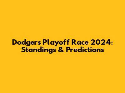 Dodgers Playoff Race 2024: Standings & Predictions