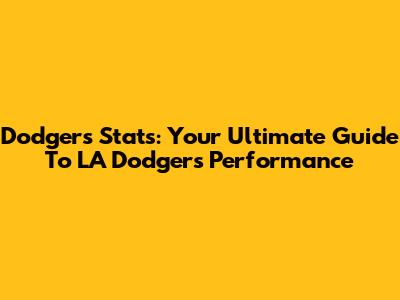 Dodgers Stats: Your Ultimate Guide To LA Dodgers Performance