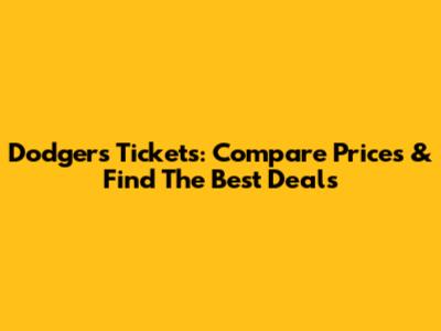 Dodgers Tickets: Compare Prices & Find The Best Deals